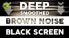 Deep Smoothed Brown Noise Black Screen For Sleep Studying
